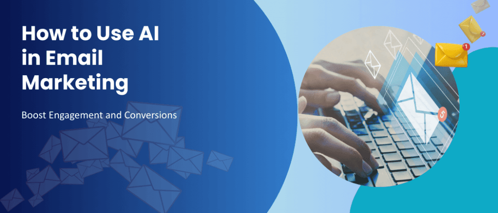 How to Use AI in Email Marketing to Boost Engagement and Conversions ...