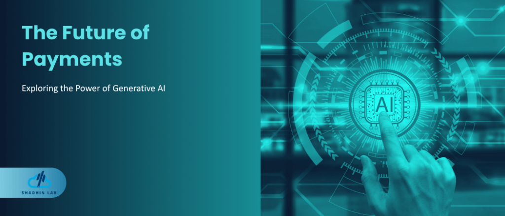 The Future of Payments: Exploring the Power of Generative AI - Shadhin ...