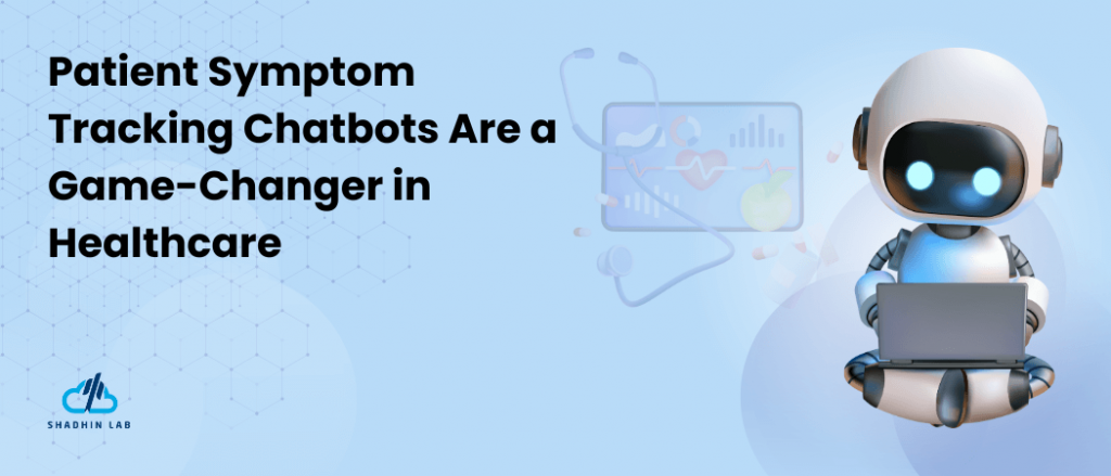 Why Patient Symptom Tracking Chatbots Are a Game-Changer in Healthcare ...