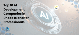 Top 10 AI Development Companies in Rhode Island for Business